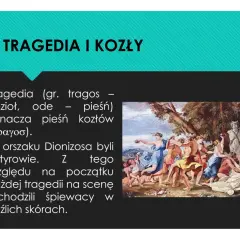 Jak powstał teatr antyczny? Tragedia (gr. tragos - kozioł) oznacza pieśń kozłów. W orszaku Dionizosa byli satyrowie, stąd śpiewacy w kozich skórach.