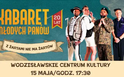 Kabaret Młodych Panów świętuje 20 lat! Z żartami nie ma żartów. Wodzisławskie Centrum Kultury, 15 maja, 17:30.
