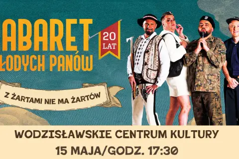 Kabaret Młodych Panów świętuje 20 lat! Z żartami nie ma żartów. Wodzisławskie Centrum Kultury, 15 maja, 17:30.