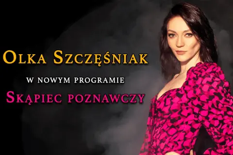 Olka Szczęśniak w nowym programie "Skąpiec Poznawczy".
