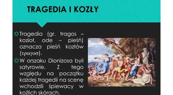 Jak powstał teatr antyczny? Tragedia (gr. tragos - kozioł) oznacza pieśń kozłów. W orszaku Dionizosa byli satyrowie, stąd śpiewacy w kozich skórach.