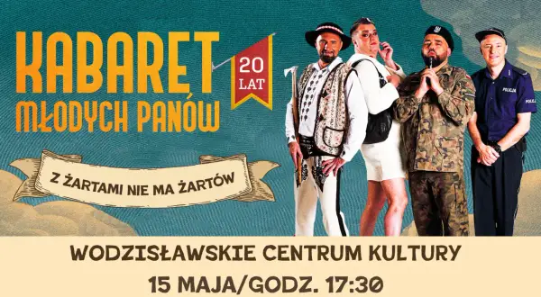 Kabaret Młodych Panów świętuje 20 lat! Z żartami nie ma żartów. Wodzisławskie Centrum Kultury, 15 maja, 17:30.